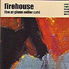 Firehouse - Live At Glenn Miller Cafe