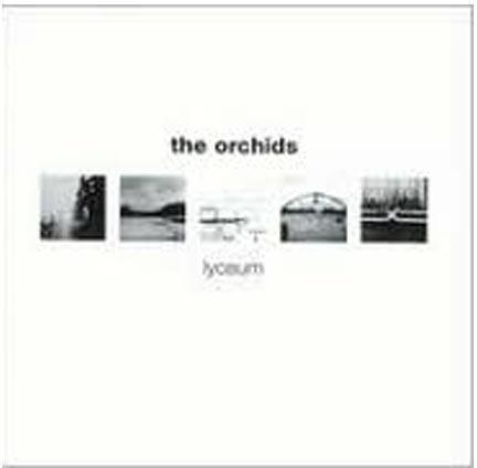 The Orchids - Lyceum + Singles Remastered