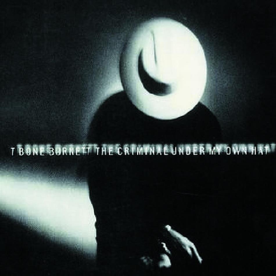 T-Bone Burnett - Criminal Under My Own Hat