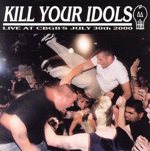 Kill Your Idols - Live At Cbgb