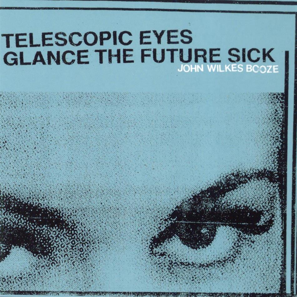 John Wilkes Booze - Telescopic Eyes Glance The Future Sick