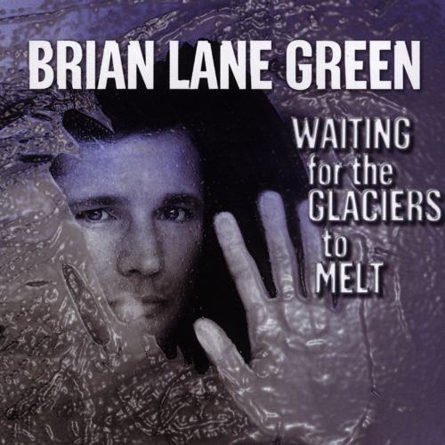 Brian Lane Green - Waiting For The Glaciers To Melt