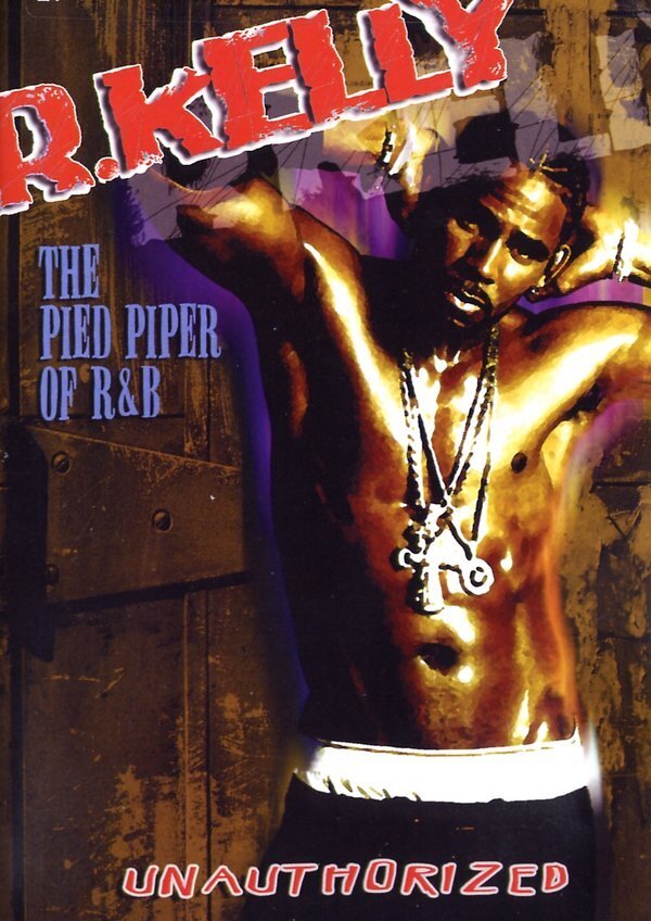 R. Kelly - The Pied piper of R&B: Unauthorized