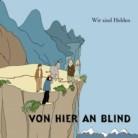 Wir Sind Helden - Von Hier An Blind