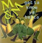 M & M - Get To Know Ya Betta