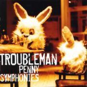 Troubleman - Penny Symphonies