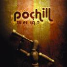 Pochill - Tu Es La?