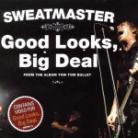 Sweatmaster - Good Looks Big Deal