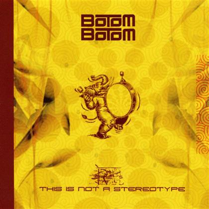 Botom Botom - This Is Not A Stereotype