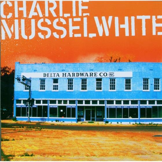 Charlie Musselwhite - Delta Hardware