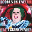 Loopus In Fabula - Fat Ladies Bingo