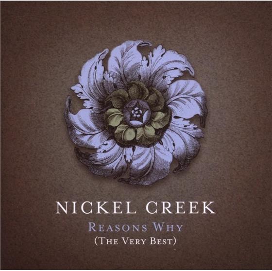 Nickel Creek - Reasons Why - Very Best Of CD + DVD