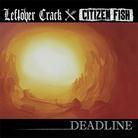Leftöver Crack & Citizen Fish - Deadline