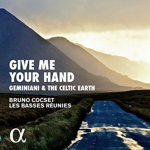 Francesco Geminiani (1687-1762), Turlough O'carolan, James Oswald, Bruno Cocset & Les Basses Réunies - Give Me Your Hand