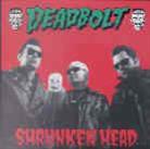 Deadbolt - Shrunken Head