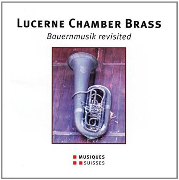 Lucerne Chamber Bras & Diverse Brass - Bauernmusik