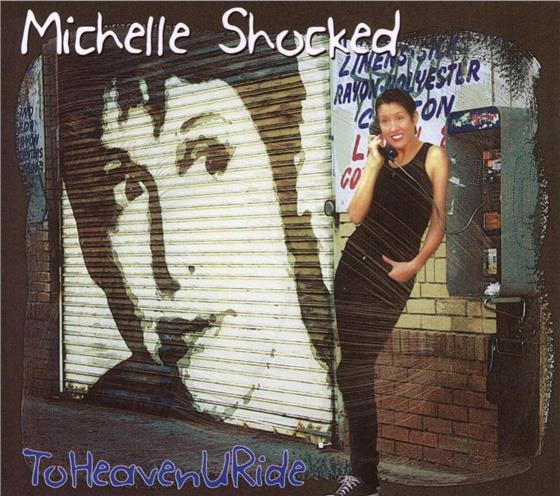 Michelle Shocked - To Heaven U Ride