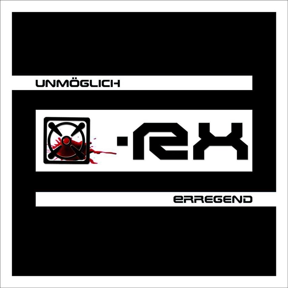 X-Rx - Unmoeglich Erregend