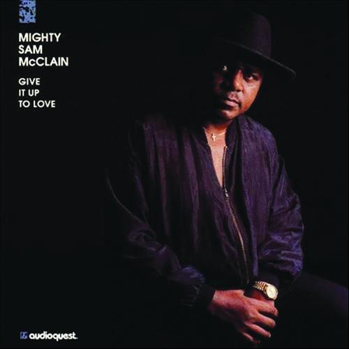 Mighty Sam McClain - Give It Up To Love