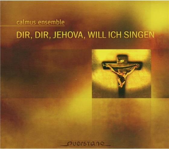 Calmus Vokalensemble & Various - Dir Dir Jehova Will Ich Singen