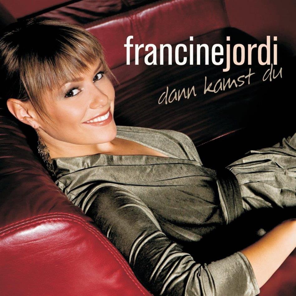 Francine Jordi - Dann Kamst Du