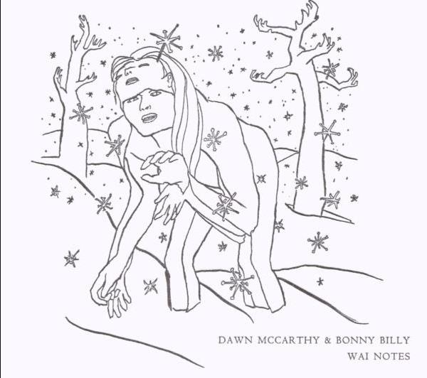 Dawn McCarthy & Bonnie Prince Billy - Wai Notes