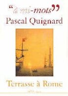 Pascal Quignard - Terrasse à Rome - Collection "à mi-mots"