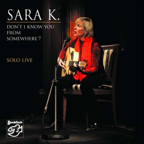 Sara K - Solo Live - Don't I Know You From Som Stockfisch Records