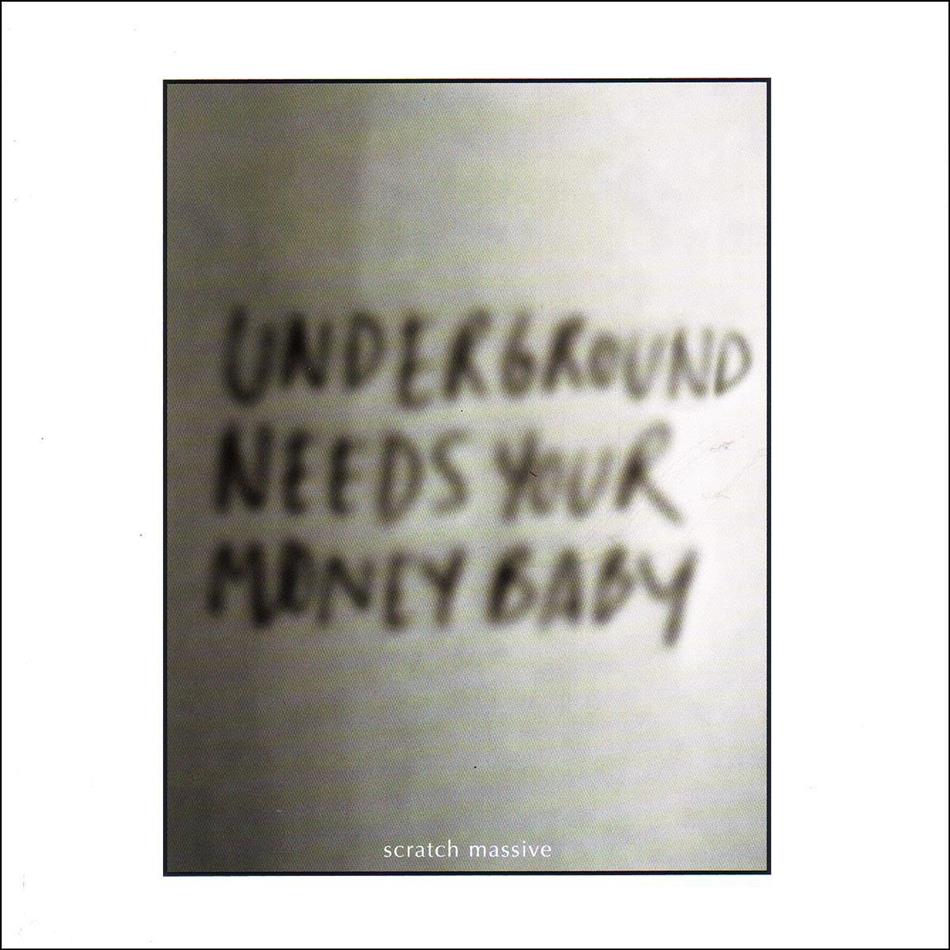 Scratch Massive - Underground Needs Your Money Baby