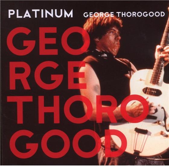 George Thorogood - Platinum Collection