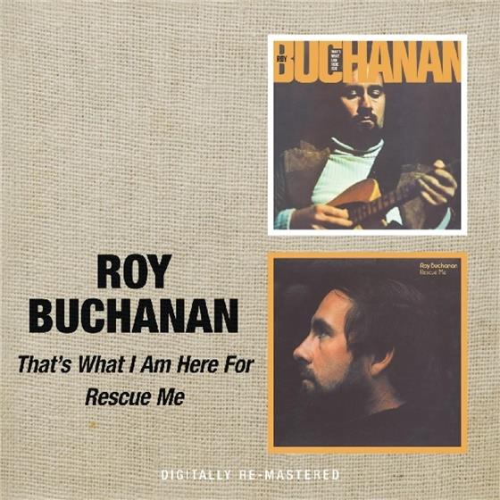 Roy Buchanan - That's What I Am Here For/Rescue Me Remastered
