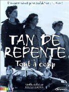 Tan de repente - Tout à coup (2002)
