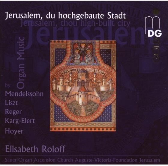 Elisabeth Roloff (Sauer-Orgel) & Mendelssohn/Reger/Elert/Liszt/Hoyer - Jerusam, Du Hochgebaute Stadt Orgelwerke