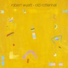 Robert Wyatt - Old Rottenhat - Re-Release