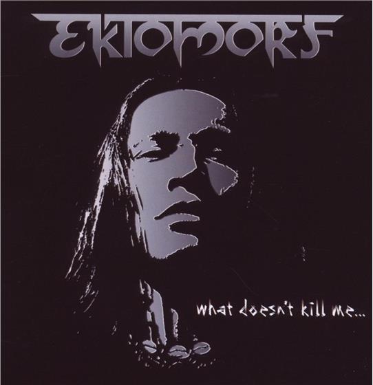 Ektomorf - What Doesn't Kill Me
