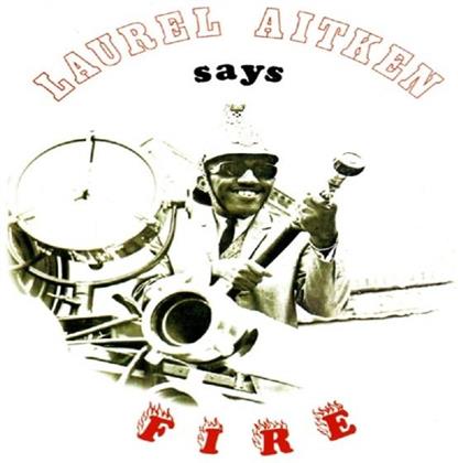 Laurel Aitken - Says Fire