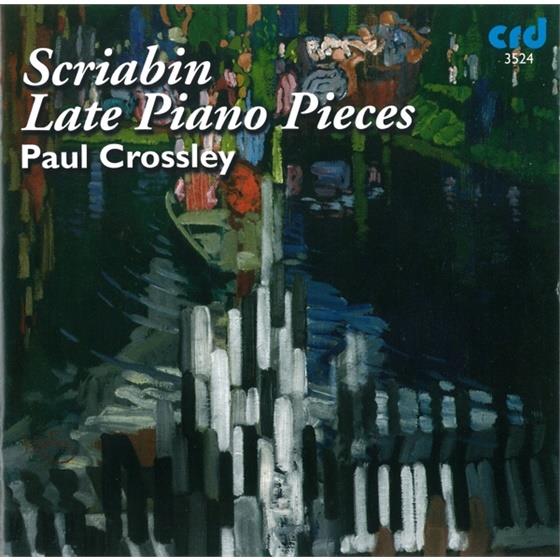 Paul Crossley & Alexander Scriabin (1872-1915) - Late Piano Pieces