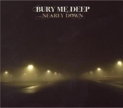 Bury Me Deep - Nearly Down