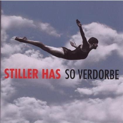 Stiller Has - So Verdorbe
