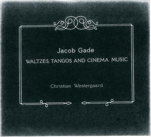 Christian Westergaard & Jacob Gade - Waltzes, Tangos, Cinemamusic