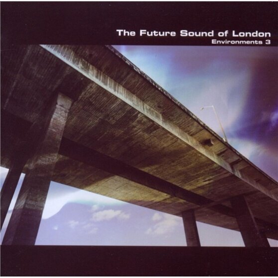 Future Sound Of London - Environments 3