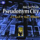 Ain't No Pity In Pseudonym City