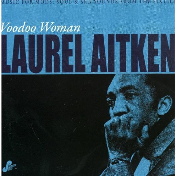 Laurel Aitken - Voodoo Woman