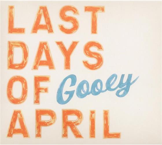 Last Days Of April - Gooey