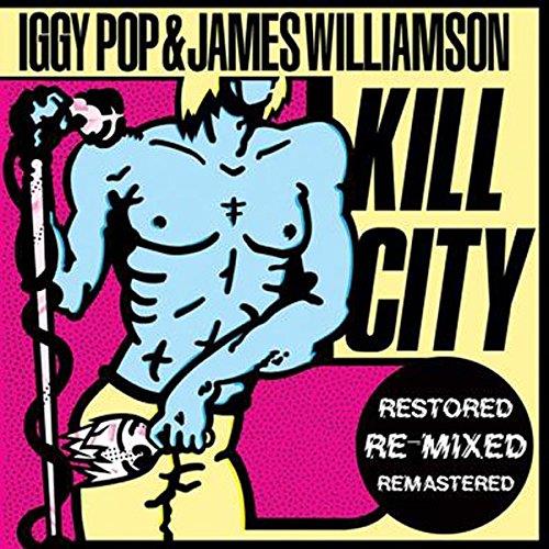 Iggy Pop & James Williamson - Kill City Remastered