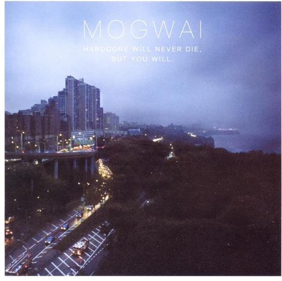 Mogwai - Hardcore Will Never Die But You Will