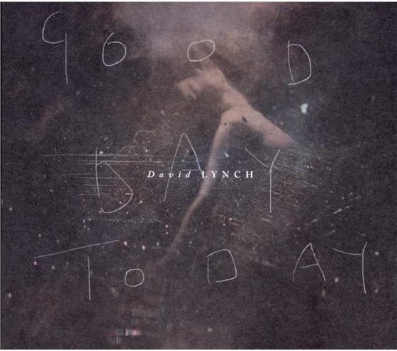 David Lynch - Good Day Today