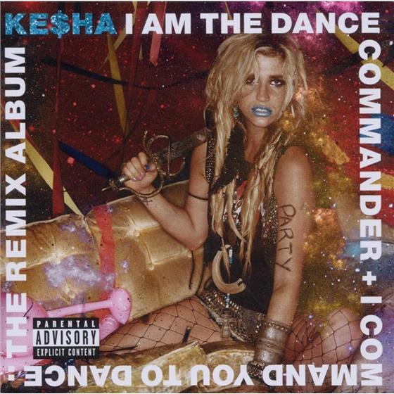 Kesha (KE$HA) - I Am The Dance Commander - Remixes