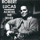 Robert Lucas - Across The River
