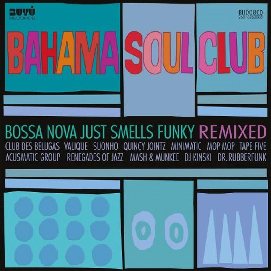 The Bahama Soul Club - Bossa Nova Just Smells Funky Remixed